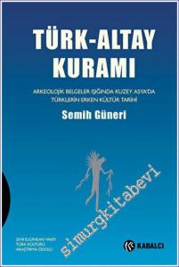 Türk Altay Kuramı: Arkeolojik Belgeler Işığında Kuzey Asya'da Türklerin Erken Kültür Tarihi CİLTLİ -        2023