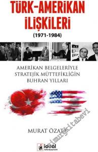 Türk Amerikan İlişkileri 1971 - 1984: Amerikan Belgeleriyle Stratejik Müttefikliğin Buhran Yılları -        2017