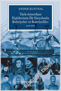 Türk - Amerikan Ilişkilerinin Ilk Yüzyilinda Bahriyeler Ve Bahriyeliler (1776 - 1876) -        2025