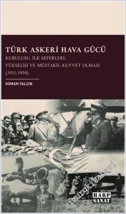 Türk Askeri Hava Gücü: Kuruluşu, İlk Seferleri, Yükselişi ve Müstakil Kuvvet Olması (1911- 1950) -        2025