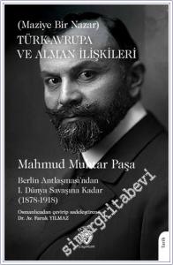 Türk - Avrupa ve Alman İlişkileri : Maziye Bir Nazar : Berlin Antlaşmasından Birinci Dünya Savaşına Kadar (1878-1918) -        2024