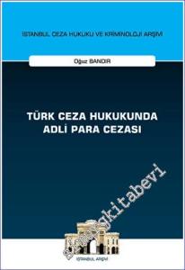 Türk Ceza Hukukunda Adli Para Cezası - İstanbul Ceza Hukuku ve Kriminoloji Arşivi  -        2023
