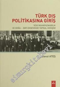 Türk Dış Politikasına Giriş: Yeni Muhafazakarlık ve Doğu - Batı Ekseninde Yapısal Değişim -