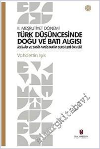 Türk Düşüncesinde Doğu ve Batı Algısı - II. Meşrutiyet Dönemi - İctihad ve Sırat-ı Müstakim Dergileri Örneği -        2021