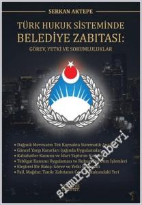 Türk Hukuk Sisteminde Belediye Zabıtası: Görev Yetki ve Sorumluluklar -        2025