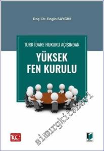 Türk İdare Hukuku Açısından Yüksek Fen Kurulu -        2023