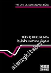 Türk İş Hukukunda İşçinin Sadakat Borcu -