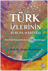 Türk İzlerinin Avrupa Haritası : Baku Birinci Türkoloji Kurultayı'nın 100. Yılına Armağan -        2026
