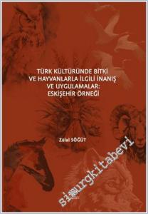 Türk Kültüründe Bitki ve Hayvanlarla İlgili İnanış ve Uygulamalar : Eskişehir Örneği -        2026