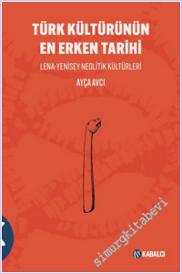 Türk Kültürünün En Erken Tarihi : Lena-Yenisey Neolitik Kültürleri -        2026