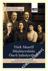 Türk Maarif Düşüncesinin Öncü Şahsiyetleri : Eğitim Düşüncesinden Öğretmenlik Uygulamalarına -