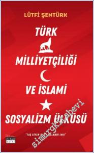 Türk Milliyetçiliği ve İslami Sosyalizm Ülküsü -        2024