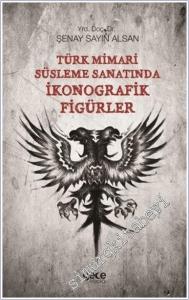 Türk Mimari Süsleme Sanatında İkonografik Figürler -        2017