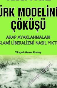 Türk Modelinin Çöküşü: Arap Ayaklanmaları İslami Liberalizmi Nasıl Yıktı? -        2016