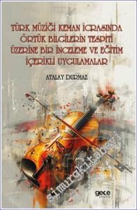 Türk Müziği Keman İcrasında Örtük Bilgilerin Tespiti Üzerine Bir İnceleme ve Eğitim İçerikli Uygulamalar -        2024
