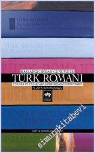 Türk Romanı: Başlangıçtan Günümüze / Yıllara ve Yazarlara Göre Romanımızın Tarihi / Özet ve Değerlendirmeler -