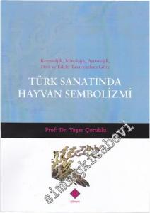 Türk Sanatında Hayvan Sembolizmi: Kozmolojik, Mitolojik, Astrolojik, Dini ve Edebi Tasavvurlara Göre -