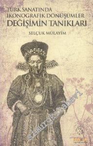 Türk Sanatında İkonografik Dönüşümler Değişimin Tanıkları -