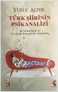 Türk Şiirinin Psikanalizi : Şiir Yaratım Süreci ve Türk Şiirine Psikodinamik - Estetik Bakış -        2026