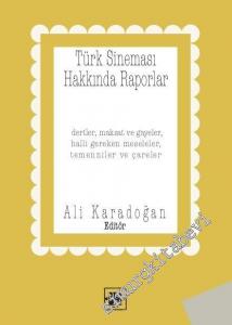 Türk Sineması Hakkında Raporlar: Dertler Maksat ve Gayeler Halli Gereken Meseleler Temenniler ve Çareler -