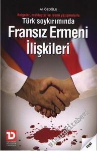 Türk Soykırımında Fransız Ermeni İlişkileri: Belgeler, Mektuplar ve Resmi Yazışmalar -        2007