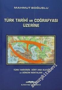 Türk Tarihi ve Coğrafyası Üzerine: Türk Tarihinin Dört Ana Olayı ve Dönüm Noktaları -        2002