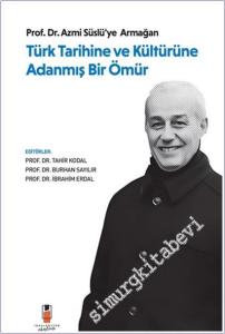 Türk Tarihine ve Kültürüne Adanmış Bir Ömür : Prof. Dr. Azmi Süslü'ye Armağan -        2026