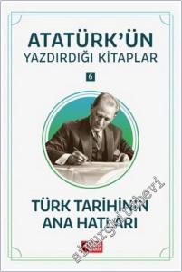 Türk Tarihinin Ana Hatları : Atatürk'ün Yazdırdığı Kitaplar 6 -        2025