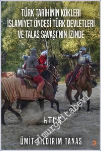 Türk Tarihinin Kökleri İslamiyet Öncesi Türk Devletleri ve Talas Savaşı'nın İzinde -        2023