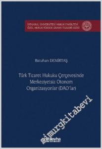 Türk Ticaret Hukuku Çerçevesinde Merkeziyetsiz Otonom Organizasyonlar (DAO'lar) -        2025