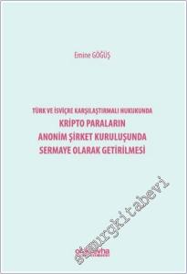 Türk ve İsviçre Karşılaştırmalı Hukukunda Kripto Paraların Anonim Şirket Kuruluşunda Sermaye Olarak Getirilmesi -        2025