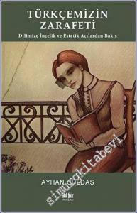 Türkçemizin Zarafeti : Dilimize İncelik ve Estetik Açılarından Bakış -        2022