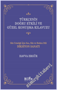 Türkçenin Doğru Etkili ve Güzel Konuşma Kılavuzu : Söz Ustalığı İçin Ses Söz ve Beden Dili Diksiyon Sanatı -        2026