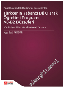 Türkçenin Yabancı Dil Olarak Öğretimi Programı: A0-B2 Düzeyleri - Dört İletişim Biçimi Modeline Dayalı Yaklaşım -Yükseköğretimdeki Uluslararası Öğrenciler için -  -        2025