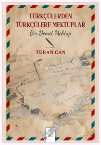 Türkçülerden Türkçülere Mektuplar - Bir Demet Mektup -