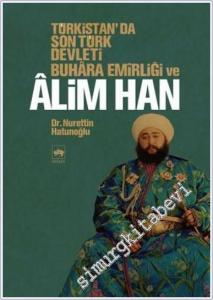 Türkistan'da Son Türk Devleti Buhara Emirliği ve Alim Han -