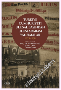 Türkiye Cumhuriyeti Ulusal Basından Uluslararası Yansımalar 1923 - 1938 -