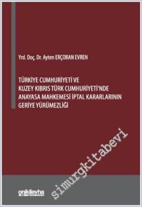 Türkiye Cumhuriyeti ve Kuzey Kıbrıs Türk Cumhuriyeti'nde Anayasa Mahkemesi İptal Kararlarının Geriye Yürümezliği -        2025