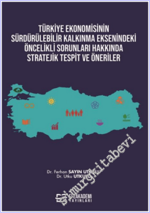 Türkiye Ekonomisinin Sürdürülebilir Kalkınma Eksenindeki Öncelikli Sorunları Hakkında Stratejik Tespit ve Öneriler -        2025