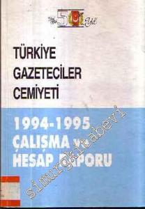 Türkiye Gazeteciler Cemiyeti 1994 - 1995 Çalışma ve Hesap Raporu -