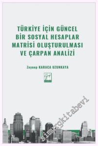Türkiye İçin Güncel Bir Sosyal Hesaplar Matrisi Oluşturulması ve Çarpan Analizi -