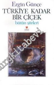 Türkiye Kadar Bir Çiçek: Bütün Şiirleri -        1998