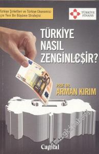 Türkiye Nasıl Zenginleşir ?: Türkiye Şirketleri ve ve Türkiye Ekonomisi İçin Yeni bir Büyüme Stratejisi -