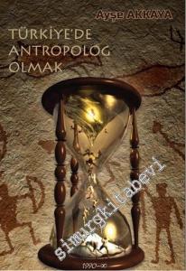 Türkiye'de Antropolog Olmak -