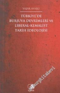 Türkiye'de Burjuva Devrimleri ve Liberal - Kemalist Tarih İdeolojisi -