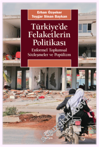 Türkiye'de Felaketlerin Politikası : Enformel Toplumsal Sözleşmeler ve Popülizm -         2026