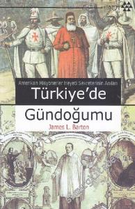 Türkiye'de Gündoğumu: Amerikan Misyonerler Heyeti Sekreterinin Anıları -
