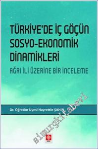 Türkiye'de İç Göçün Sosyo- Ekonomik Dinamikleri : Ağrı İli Üzerine Bir İnceleme -        2022