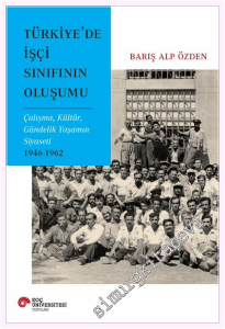 Türkiye'de İşçi Sınıfının Oluşumu : Çalışma Kültür Gündelik Yaşamın Siyaseti (1946-1962) -         2026