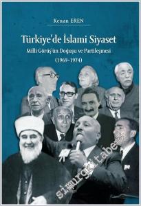 Türkiye'de İslami Siyaset: Milli Görüş'ün Doğuşu ve Partileşmesi (1969-1974) -        2025